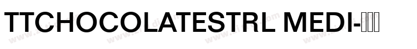 TTCHOCOLATESTRL MEDI字体转换